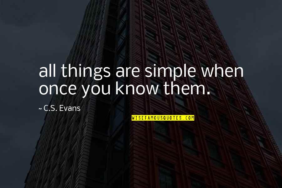 When Things Were Simple Quotes By C.S. Evans: all things are simple when once you know