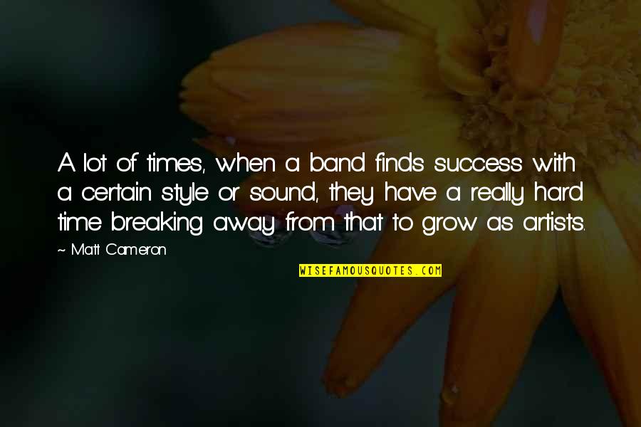 When Time Are Hard Quotes By Matt Cameron: A lot of times, when a band finds