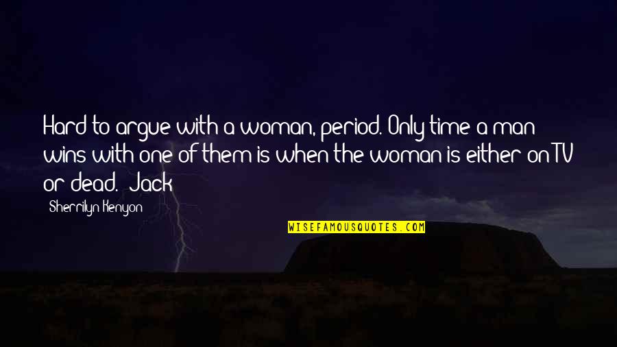 When Time Are Hard Quotes By Sherrilyn Kenyon: Hard to argue with a woman, period. Only