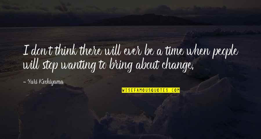 When Time Change Quotes By Yuri Kochiyama: I don't think there will ever be a