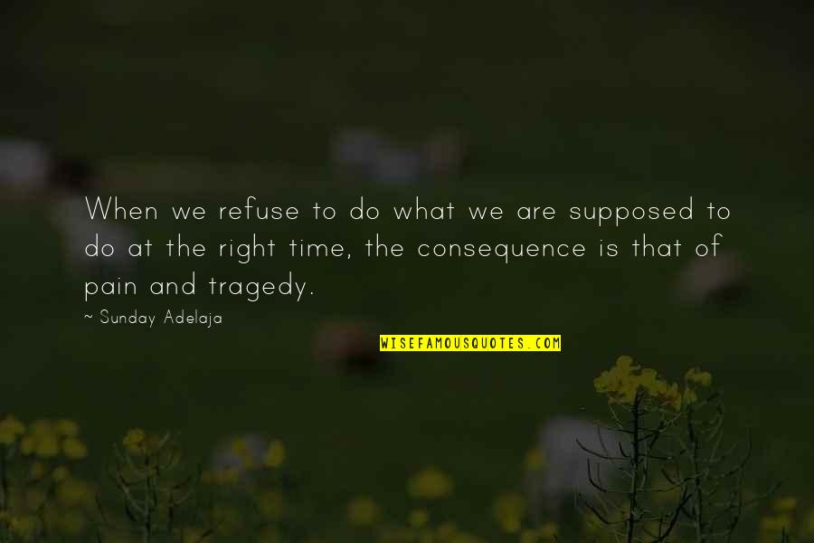 When Time Is Right Quotes By Sunday Adelaja: When we refuse to do what we are