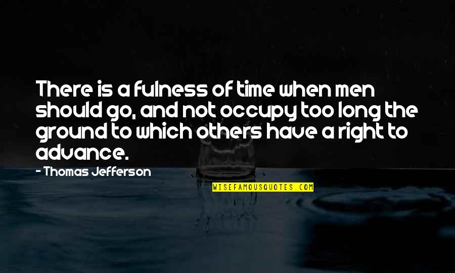 When Time Is Right Quotes By Thomas Jefferson: There is a fulness of time when men