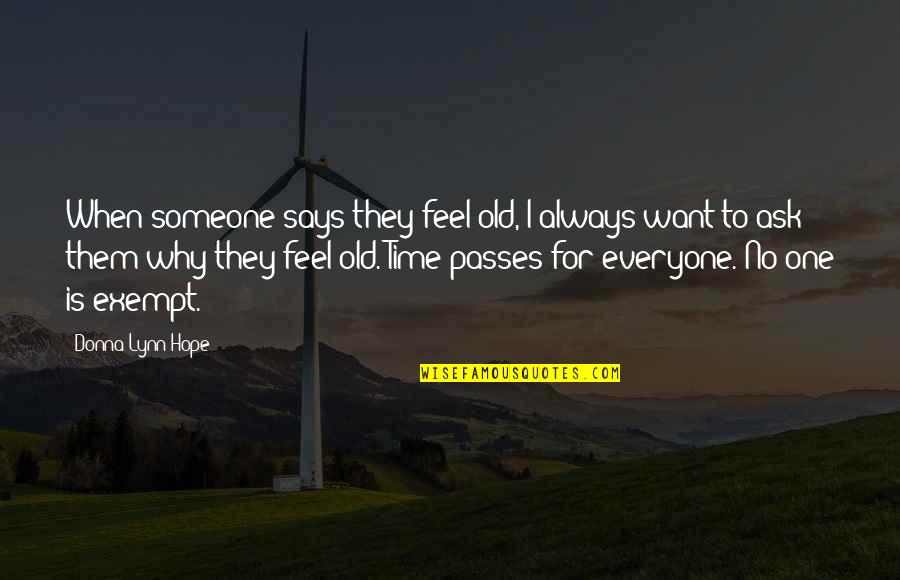 When Time Passes Quotes By Donna Lynn Hope: When someone says they feel old, I always