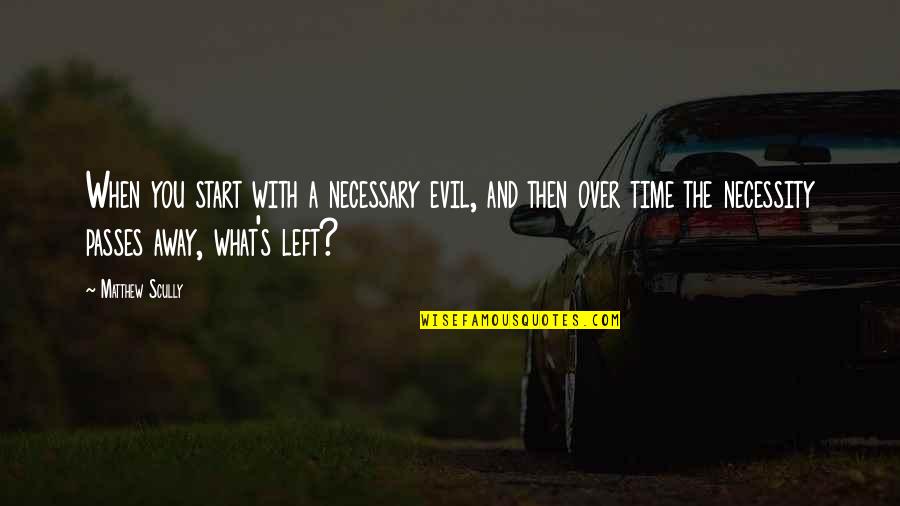 When Time Passes Quotes By Matthew Scully: When you start with a necessary evil, and