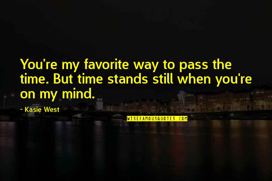 When Time Stands Still Quotes By Kasie West: You're my favorite way to pass the time.