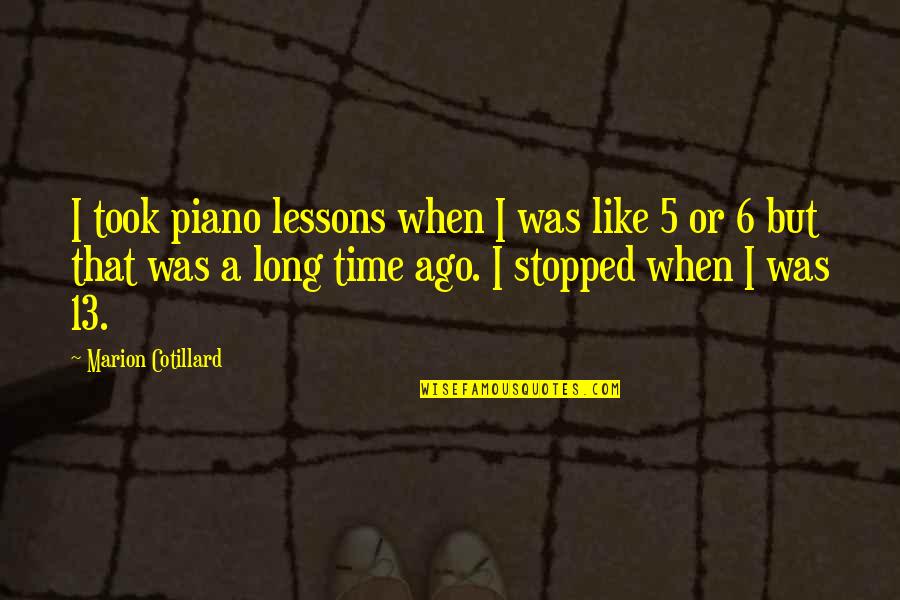 When Time Stopped Quotes By Marion Cotillard: I took piano lessons when I was like
