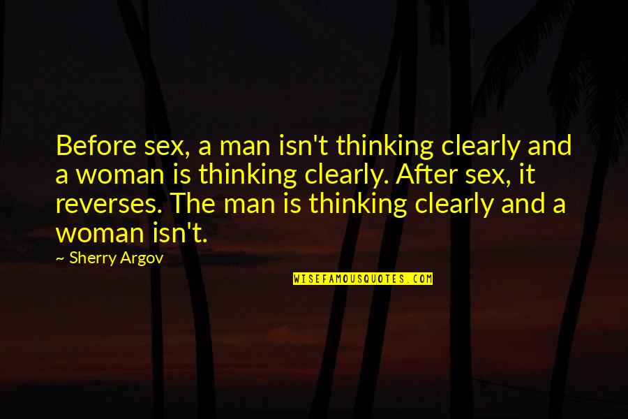 When Time Stopped Quotes By Sherry Argov: Before sex, a man isn't thinking clearly and