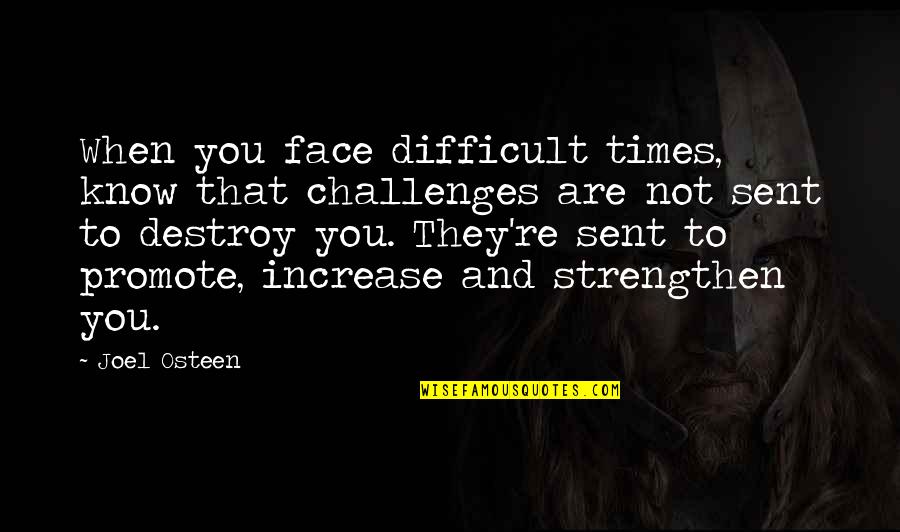 When Times Are Difficult Quotes By Joel Osteen: When you face difficult times, know that challenges