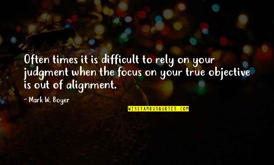 When Times Are Difficult Quotes By Mark W. Boyer: Often times it is difficult to rely on