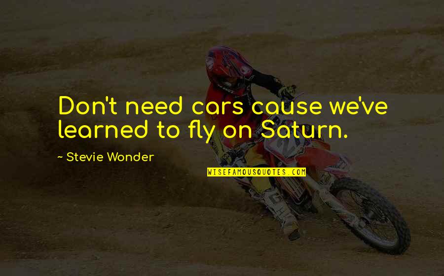 When Times Are Sad Quotes By Stevie Wonder: Don't need cars cause we've learned to fly