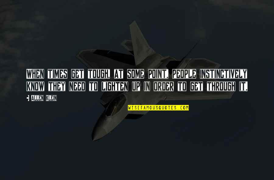 When Times Are Tough Quotes By Allen Klein: When times get tough, at some point, people