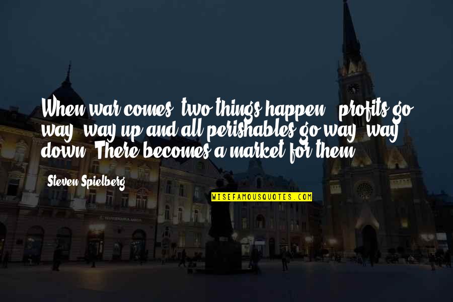 When Times Are Tough Quotes By Steven Spielberg: When war comes, two things happen - profits