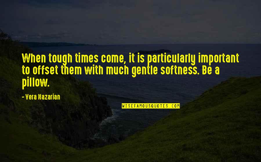 When Times Are Tough Quotes By Vera Nazarian: When tough times come, it is particularly important