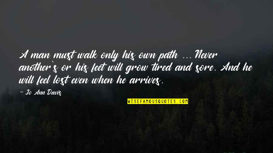 When Tired Quotes By Jo Ann Davis: A man must walk only his own path