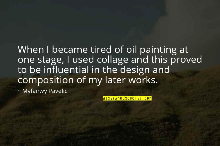When Tired Quotes By Myfanwy Pavelic: When I became tired of oil painting at