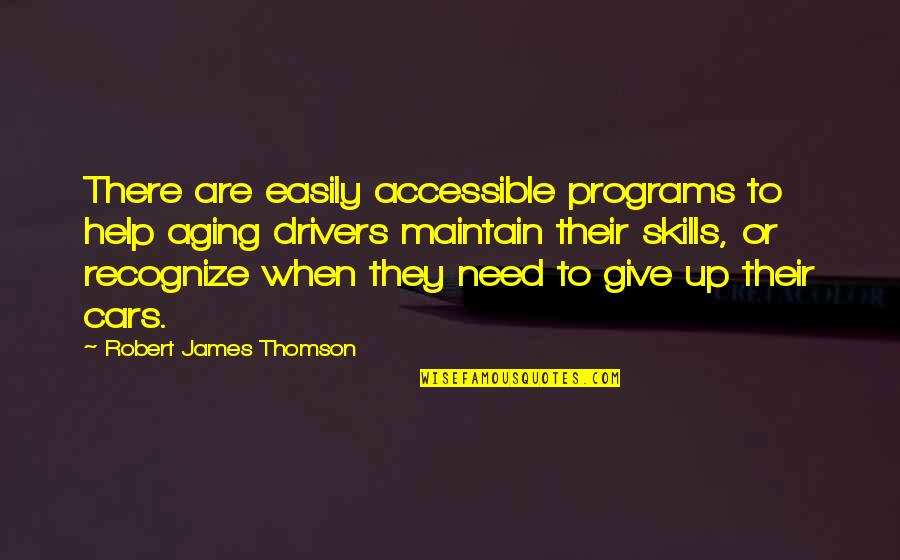 When To Give Up Quotes By Robert James Thomson: There are easily accessible programs to help aging