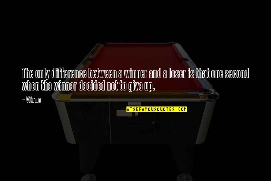 When To Give Up Quotes By Vikrmn: The only difference between a winner and a
