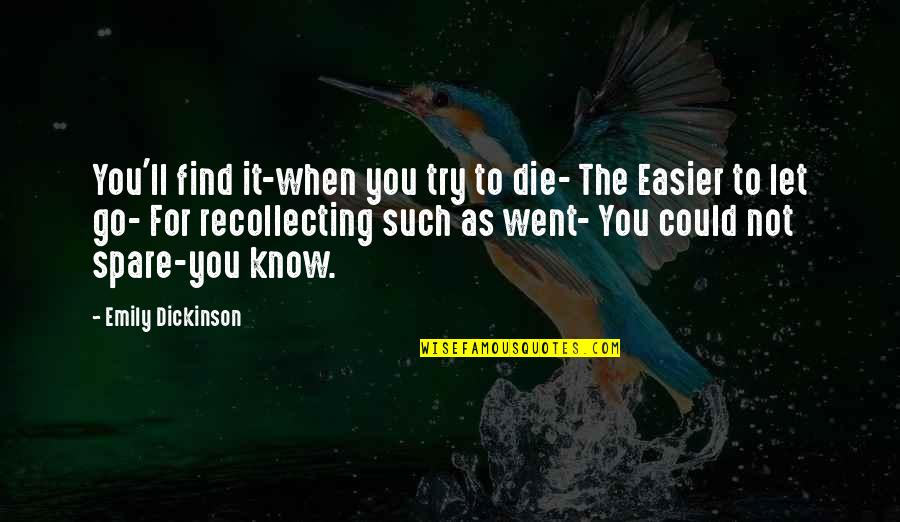 When To Let Go Quotes By Emily Dickinson: You'll find it-when you try to die- The