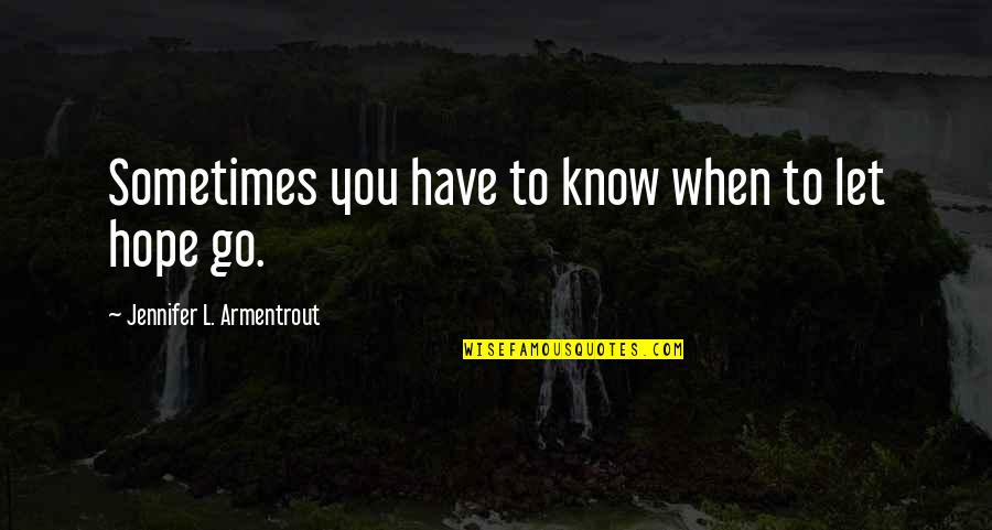 When To Let Go Quotes By Jennifer L. Armentrout: Sometimes you have to know when to let