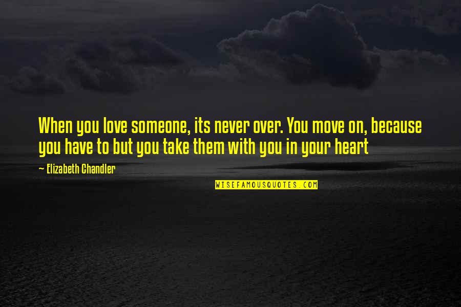 When To Move On Quotes By Elizabeth Chandler: When you love someone, its never over. You