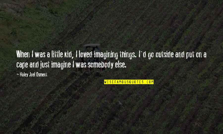 When To Put Things In Quotes By Haley Joel Osment: When I was a little kid, I loved When To Put Things In Quotes By Haley Joel Osment: When I was a little kid, I loved