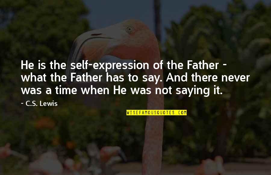 When To Say When Quotes By C.S. Lewis: He is the self-expression of the Father -