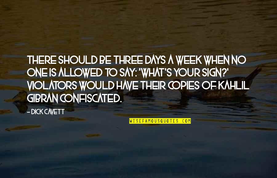 When To Say When Quotes By Dick Cavett: There should be three days a week when