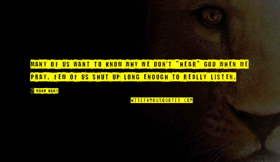 When To Shut Up Quotes By Mark Hart: Many of us want to know why we