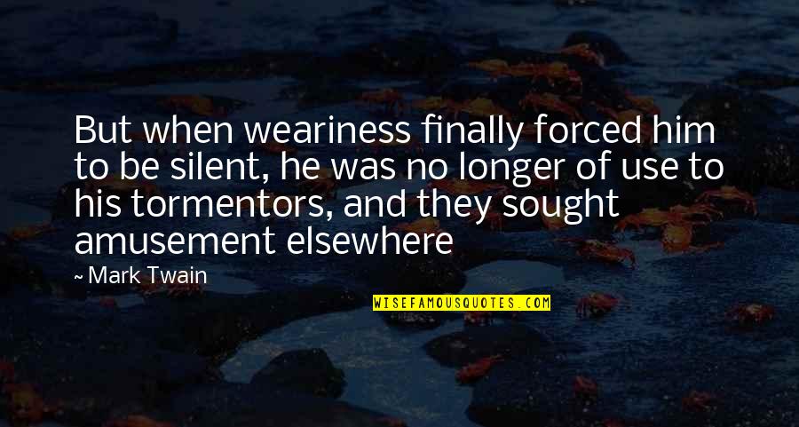 When To Use And Quotes By Mark Twain: But when weariness finally forced him to be When To Use And Quotes By Mark Twain: But when weariness finally forced him to be