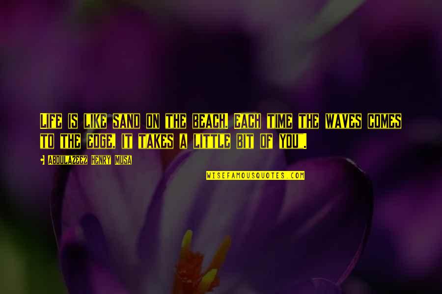 When To Use Apostrophes As Quotes By Abdulazeez Henry Musa: Life is like sand on the beach. Each