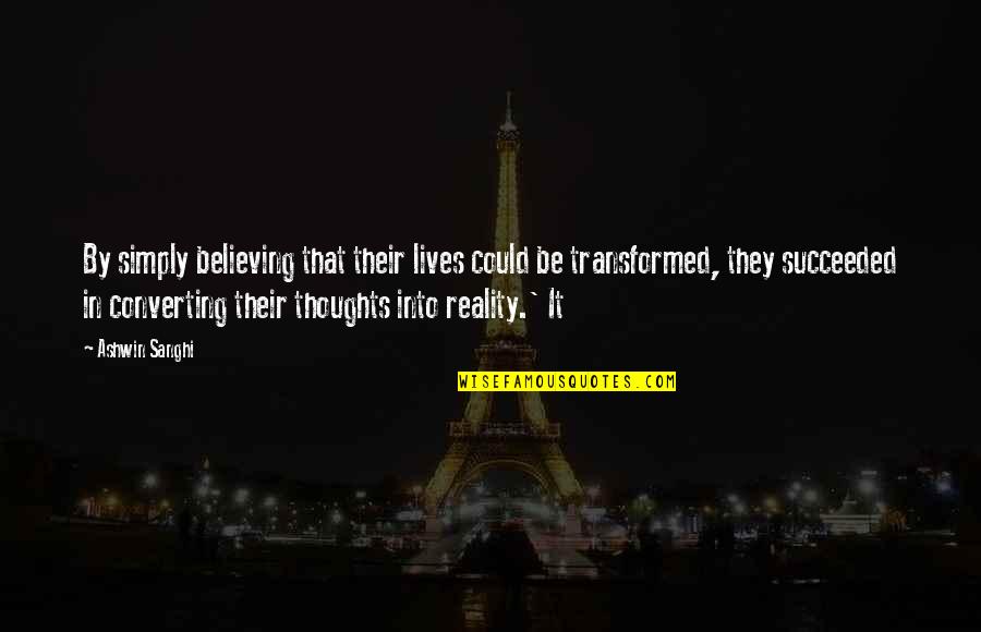 When To Use Instead Of Quotes By Ashwin Sanghi: By simply believing that their lives could be When To Use Instead Of Quotes By Ashwin Sanghi: By simply believing that their lives could be