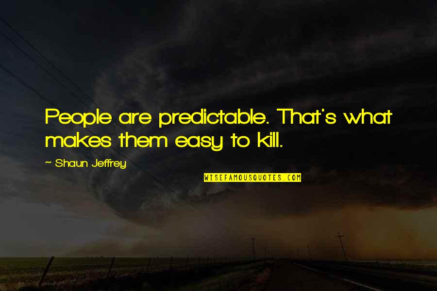 When True Love Finds You Quotes By Shaun Jeffrey: People are predictable. That's what makes them easy When True Love Finds You Quotes By Shaun Jeffrey: People are predictable. That's what makes them easy