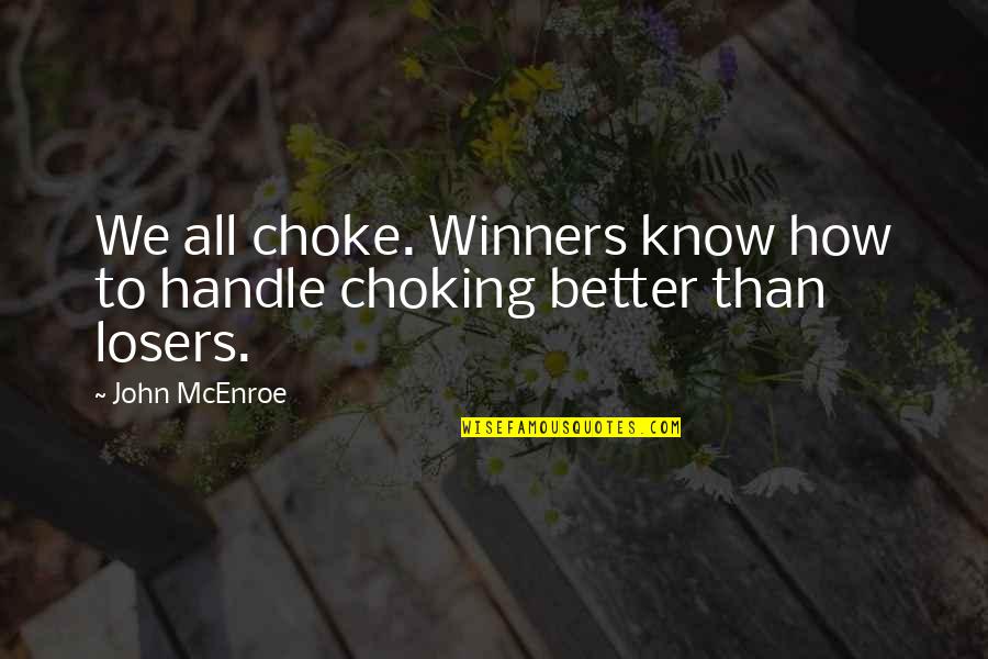 When Two People Come Together Quotes By John McEnroe: We all choke. Winners know how to handle