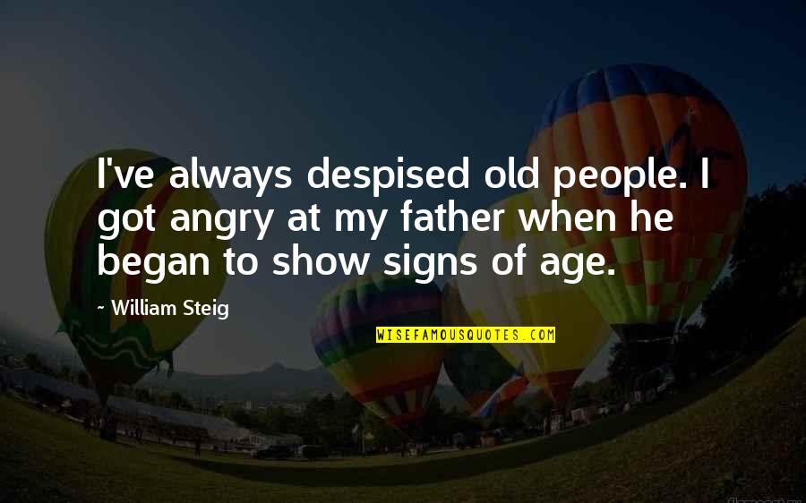 When U Angry Quotes By William Steig: I've always despised old people. I got angry