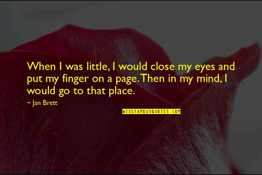 When U Close Your Eyes Quotes By Jan Brett: When I was little, I would close my