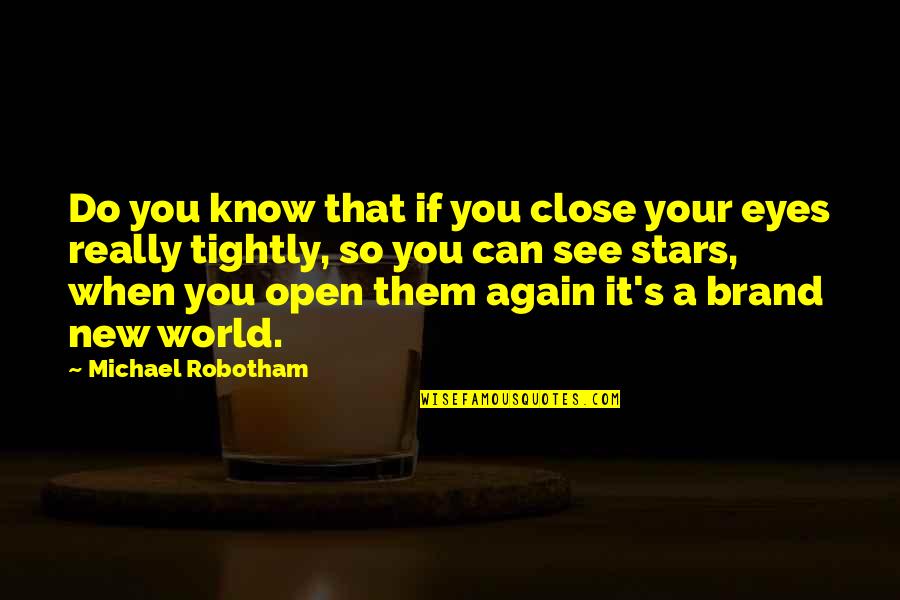 When U Close Your Eyes Quotes By Michael Robotham: Do you know that if you close your