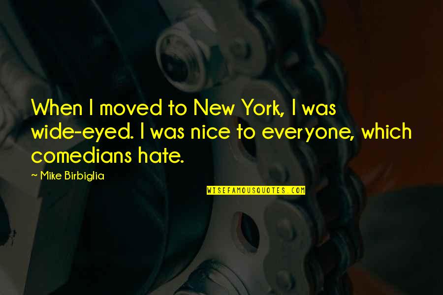 When U Hate Everyone Quotes By Mike Birbiglia: When I moved to New York, I was