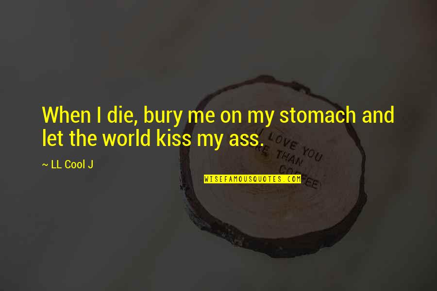 When U Kiss Me Quotes By LL Cool J: When I die, bury me on my stomach