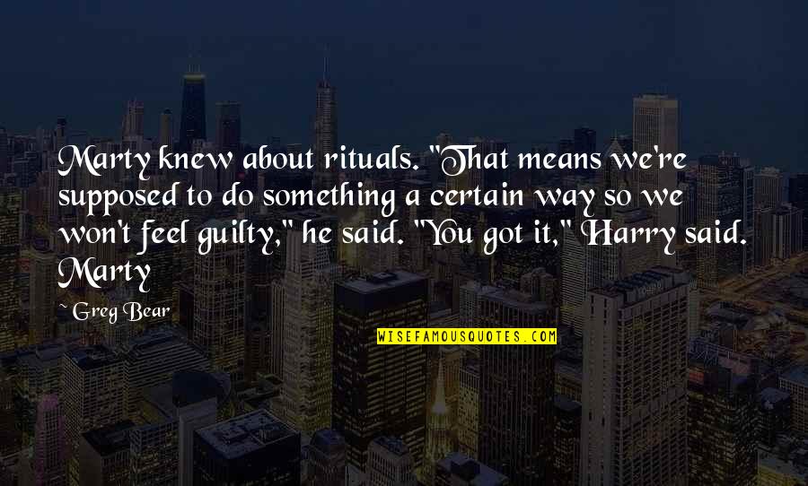 When U Lost Something Quotes By Greg Bear: Marty knew about rituals. "That means we're supposed