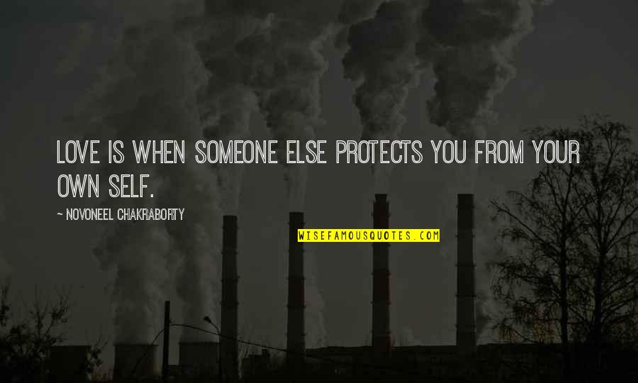 When U Love Someone Quotes By Novoneel Chakraborty: Love is when someone else protects you from