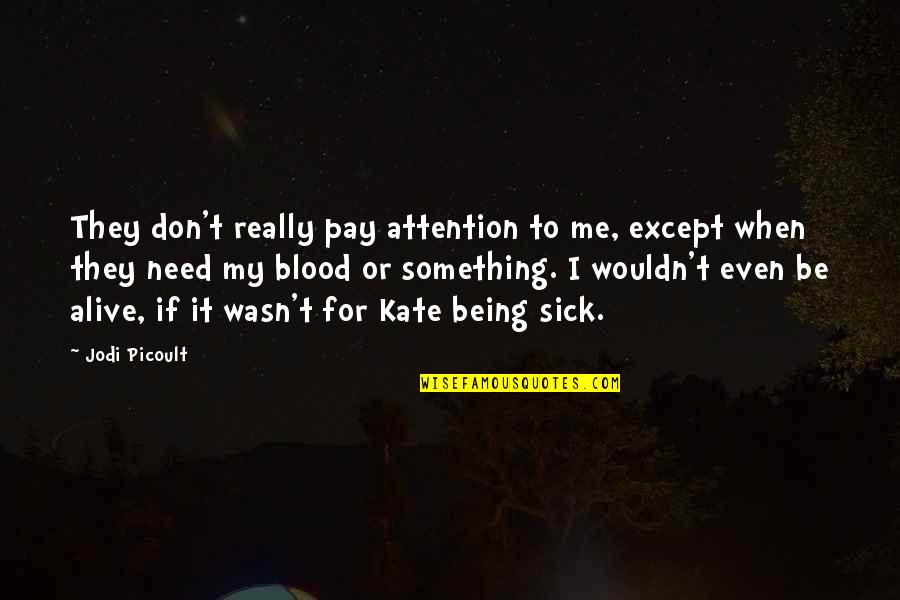 When U Need Something Quotes By Jodi Picoult: They don't really pay attention to me, except
