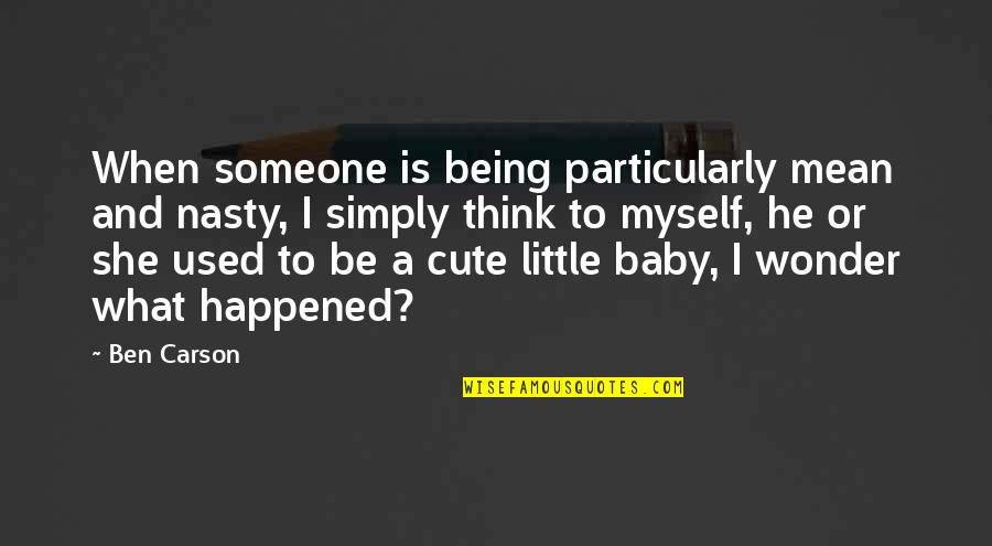 When U Think Of Someone Quotes By Ben Carson: When someone is being particularly mean and nasty,