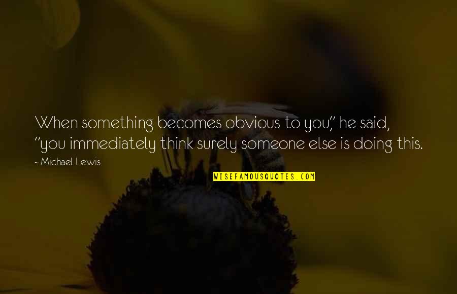 When U Think Of Someone Quotes By Michael Lewis: When something becomes obvious to you," he said,