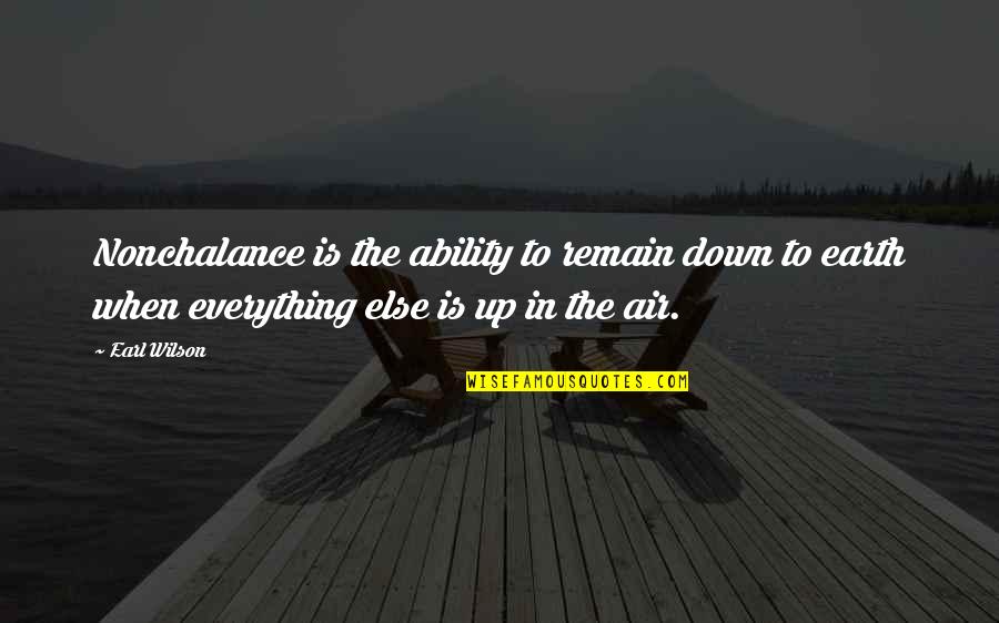 When Up Is Down Quotes By Earl Wilson: Nonchalance is the ability to remain down to When Up Is Down Quotes By Earl Wilson: Nonchalance is the ability to remain down to