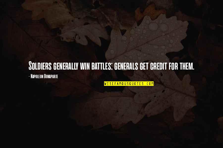 When We Are Together Friends Quotes By Napoleon Bonaparte: Soldiers generally win battles; generals get credit for When We Are Together Friends Quotes By Napoleon Bonaparte: Soldiers generally win battles; generals get credit for