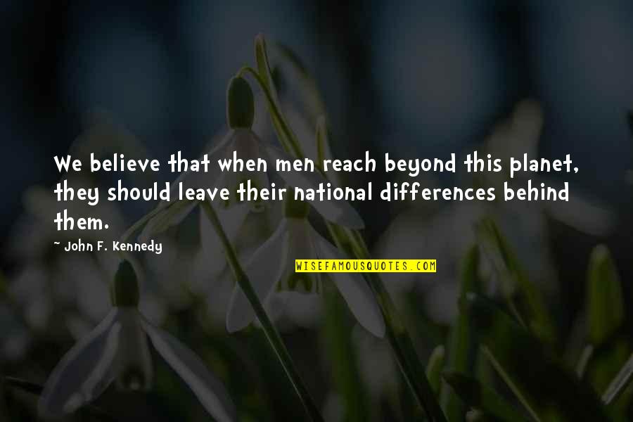 When We Believe Quotes By John F. Kennedy: We believe that when men reach beyond this When We Believe Quotes By John F. Kennedy: We believe that when men reach beyond this