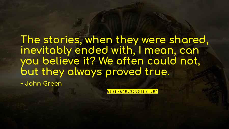 When We Believe Quotes By John Green: The stories, when they were shared, inevitably ended When We Believe Quotes By John Green: The stories, when they were shared, inevitably ended