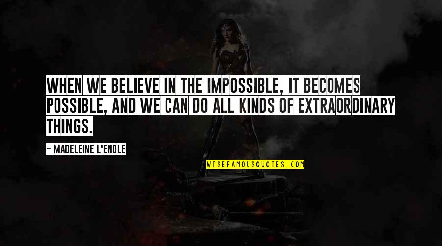 When We Believe Quotes By Madeleine L'Engle: When we believe in the impossible, it becomes When We Believe Quotes By Madeleine L'Engle: When we believe in the impossible, it becomes