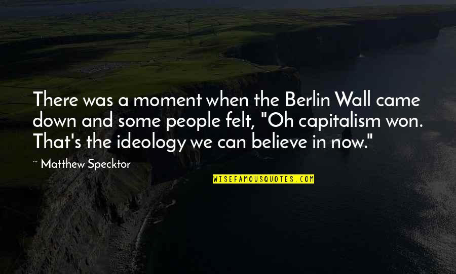 When We Believe Quotes By Matthew Specktor: There was a moment when the Berlin Wall When We Believe Quotes By Matthew Specktor: There was a moment when the Berlin Wall