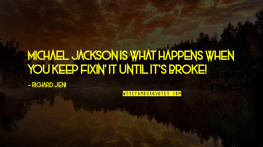 When We Broke Up Quotes By Richard Jeni: Michael Jackson is what happens when you keep
